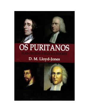 PURITANOS: SUAS ORIGENS E SEUS SUCESSORES, OS (NOVA EDIÇÃO)