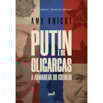 PUTIN E OS OLIGARCAS: A ARMADILHA DO KREMLIN