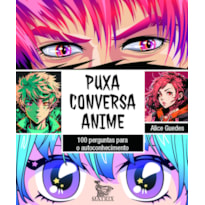 PUXA CONVERSA ANIME: 100 PERGUNTAS PARA O AUTOCONHECIMENTO