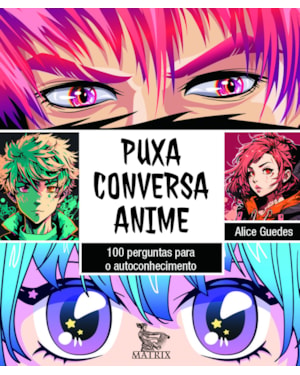 PUXA CONVERSA ANIME: 100 PERGUNTAS PARA O AUTOCONHECIMENTO