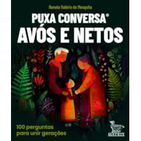 PUXA CONVERSA AVÓS E NETOS: 100 PERGUNTAS PARA UNIR GERAÇÕES.