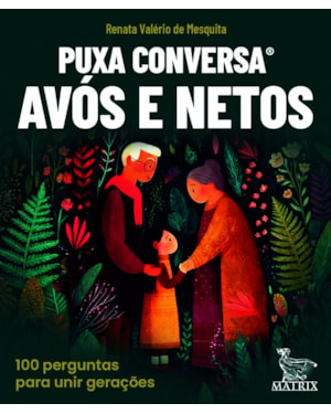 PUXA CONVERSA AVÓS E NETOS: 100 PERGUNTAS PARA UNIR GERAÇÕES.