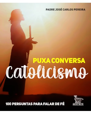 PUXA CONVERSA CATOLICISMO: 100 PERGUNTAS PARA FALAR DE FÉ