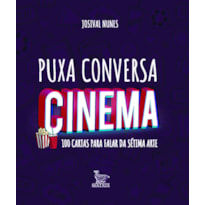 PUXA CONVERSA CINEMA: 100 CARTAS PARA FALAR DA SÉTIMA ARTE