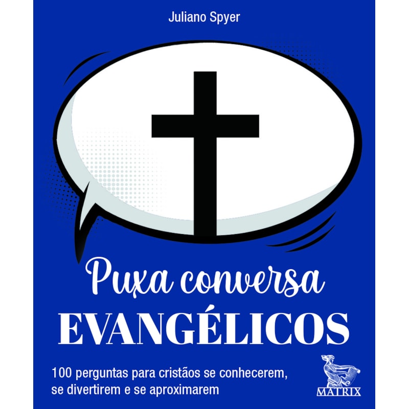 PUXA CONVERSA EVANGÉLICOS: 100 PERGUNTAS PARA CRISTÃOS SE CONHECEREM, SE DIVERTIREM E SE APROXIMAREM
