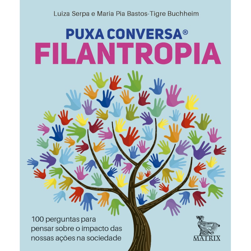 PUXA CONVERSA FILANTROPIA: 100 PERGUNTAS PARA PENSAR SOBRE O IMPACTO DAS NOSSAS AÇÕES NA SOCIEDADE