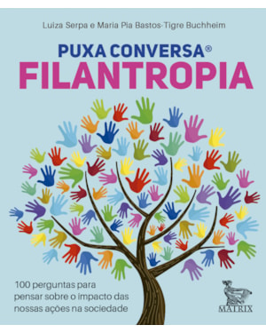 PUXA CONVERSA FILANTROPIA: 100 PERGUNTAS PARA PENSAR SOBRE O IMPACTO DAS NOSSAS AÇÕES NA SOCIEDADE