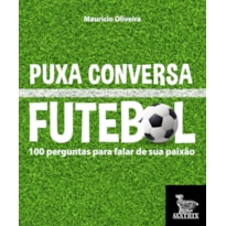 PUXA CONVERSA FUTEBOL: 100 PERGUNTAS PARA FALAR DE SUA PAIXÃO