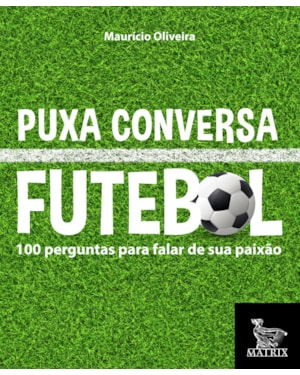 PUXA CONVERSA FUTEBOL: 100 PERGUNTAS PARA FALAR DE SUA PAIXÃO