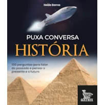 PUXA CONVERSA HISTÓRIA: 100 PERGUNTAS PARA FALAR DO PASSADO E PENSAR O PRESENTE E O FUTURO