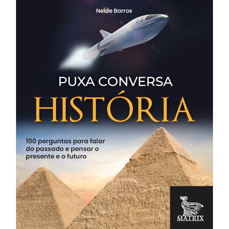 PUXA CONVERSA HISTÓRIA: 100 PERGUNTAS PARA FALAR DO PASSADO E PENSAR O PRESENTE E O FUTURO