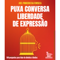 PUXA CONVERSA LIBERDADE DE EXPRESSÃO: 100 PERGUNTAS PARA FALAR DE DIREITOS E LIMITES