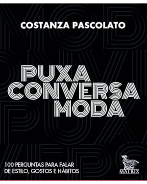 PUXA CONVERSA MODA: 100 PERGUNTAS PARA FALAR DE ESTILO, GOSTOS E HÁBITOS