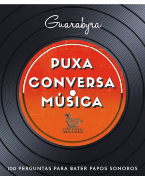 PUXA CONVERSA MÚSICA: 100 PERGUNTAS PARA BATER PAPOS SONOROS