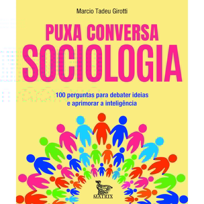 PUXA CONVERSA SOCIOLOGIA: 100 PERGUNTAS PARA DEBATER IDEIAS E APRIMORAR A INTELIGÊNCIA