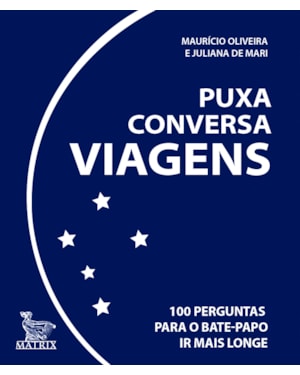 PUXA CONVERSA VIAGENS: 100 PERGUNTAS PARA O BATE-PAPO IR MAIS LONGE