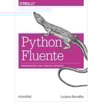 PYTHON FLUENTE - PROGRAMAÇÃO CLARA, CONCISA E EFICAZ PYTHON FLUENTE - PROGRAMAÇÃO CLARA, CONCISA E EFICAZ