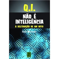 Q.I. NAO E INTELIGENCIA - A DESTRUICAO DE UM MITO - 1