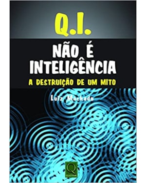 Q.I. NAO E INTELIGENCIA - A DESTRUICAO DE UM MITO - 1