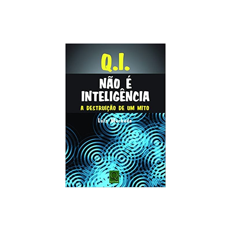 Q.I. NAO E INTELIGENCIA - A DESTRUICAO DE UM MITO - 1