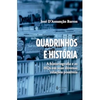 QUADRINHOS E HISTÓRIA: A HISTORIOGRAFIA E AS HQS EM SUAS DIVERSAS RELAÇÕES POSSÍVEIS