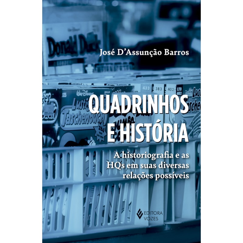 QUADRINHOS E HISTÓRIA: A HISTORIOGRAFIA E AS HQS EM SUAS DIVERSAS RELAÇÕES POSSÍVEIS