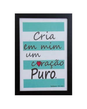 QUADRO 24X34CM MOLDURA PRETA CRIA EM MIM UM CORAÇÃO PURO