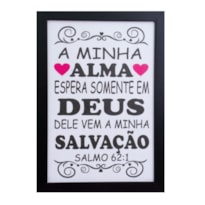 QUADRO 24X34CM MOLDURA PRETA MINHA ALMA ESPERA SOMENTE EM DEUS DELE VEM A MINHA SALVAÇÃO - SALMO 62:1