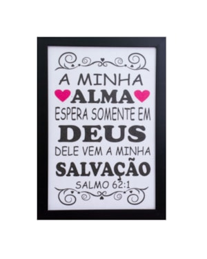 QUADRO 24X34CM MOLDURA PRETA MINHA ALMA ESPERA SOMENTE EM DEUS DELE VEM A MINHA SALVAÇÃO - SALMO 62:1