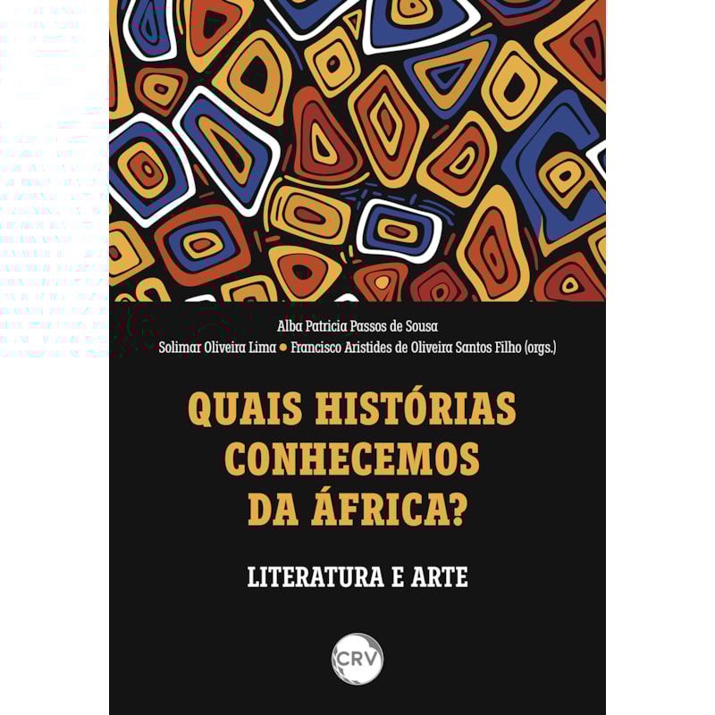 QUAIS HISTÓRIAS CONHECEMOS DA ÁFRICA?:LITERATURA E ARTE