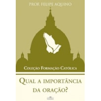 QUAL A IMPORTÂNCIA DA ORAÇÃO - COLEÇÃO FORMACAO CATOLICA 2