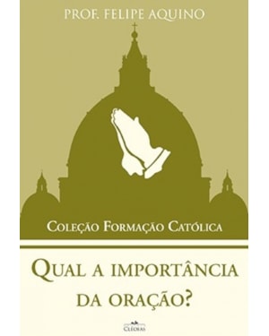 QUAL A IMPORTÂNCIA DA ORAÇÃO - COLEÇÃO FORMACAO CATOLICA 2