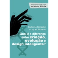 QUAL É A DIFERENÇA ENTRE CRIAÇÃO, EVOLUÇÃO E DESIGN INTELIGENTE?