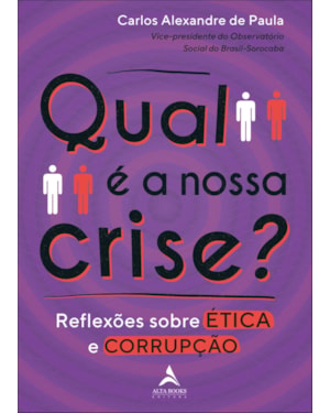 Qual é a nossa crise?: reflexões sobre ética e corrupção