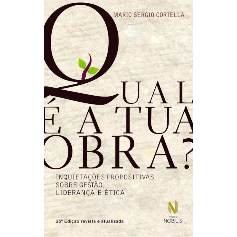 QUAL É A TUA OBRA?: INQUIETAÇÕES PROPOSITIVAS SOBRE GESTÃO, LIDERANÇA E ÉTICA