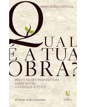 QUAL É A TUA OBRA?: INQUIETAÇÕES PROPOSITIVAS SOBRE GESTÃO, LIDERANÇA E ÉTICA