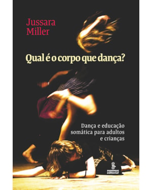 QUAL É O CORPO QUE DANÇA?: DANÇA E EDUCAÇÃO SOMÁTICA PARA ADULTOS E CRIANÇAS