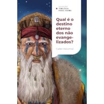 QUAL É O DESTINO ETERNO DOS NÃO EVANGELIZADOS?: UMA INTRODUÇÃO AO EXCLUSIVISMO E AO INCLUSIVISMO | COLEÇÃO TEOLOGIA PARA TODOS