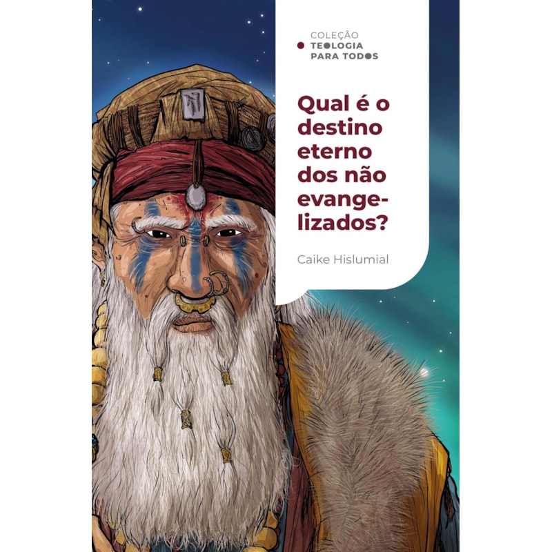 QUAL É O DESTINO ETERNO DOS NÃO EVANGELIZADOS?: UMA INTRODUÇÃO AO EXCLUSIVISMO E AO INCLUSIVISMO | COLEÇÃO TEOLOGIA PARA TODOS