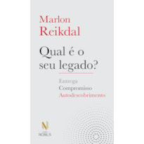 Qual é o seu legado?: compromisso, entrega e autodescobrimento