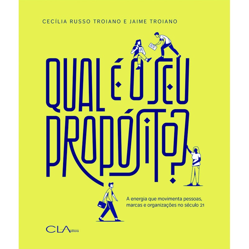 QUAL É O SEU PROPÓSITO?: A ENERGIA QUE MOVIMENTA PESSOAS, MARCAS E ORGANIZAÇÕES NO SÉCULO 21