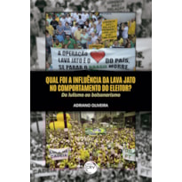 QUAL FOI A INFLUÊNCIA DA LAVA JATO NO COMPORTAMENTO DO ELEITOR? DO LULISMO AO BOLSONARISMO