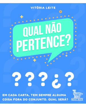 QUAL NÃO PERTENCE?: EM CADA CARTA, TEM SEMPRE ALGUMA COISA FORA DO CONJUNTO, QUAL SERÁ?