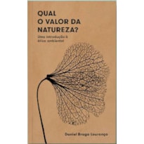 QUAL O VALOR DA NATUREZA? -UMA INTRODUÇÃO À ÉTICA AMBIENTAL