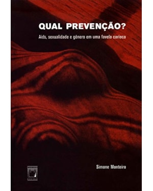 QUAL PREVENÇÃO? - AIDS, SEXUALIDADE E GÊNERO EM UMA FAVELA CARIOCA