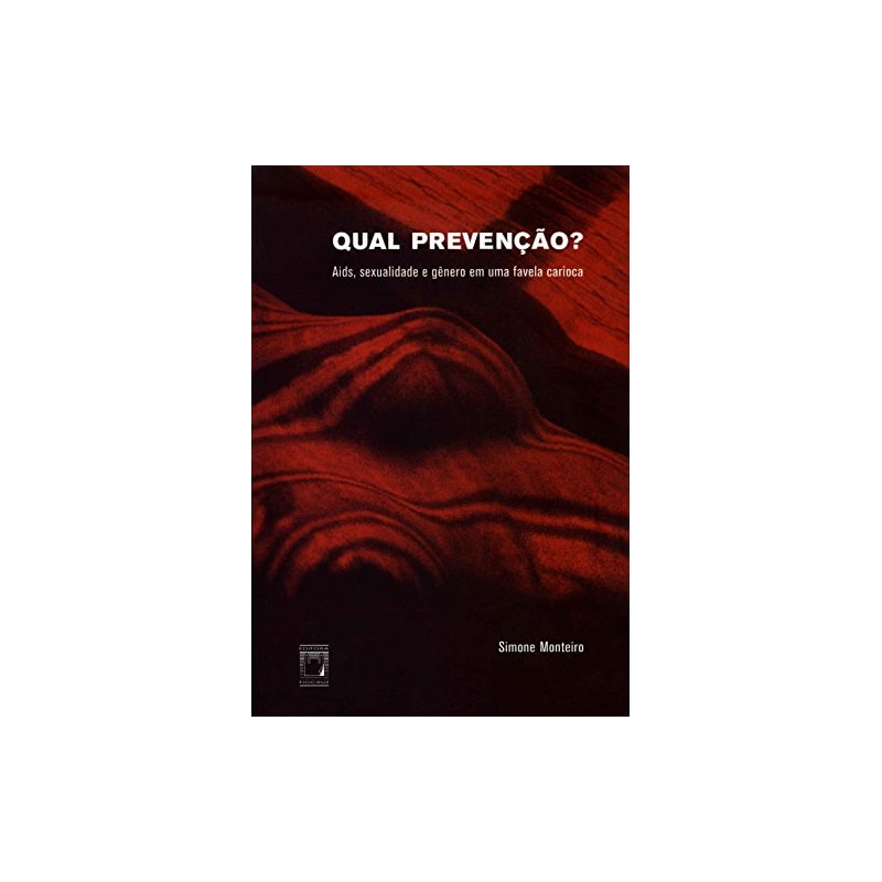 QUAL PREVENÇÃO? - AIDS, SEXUALIDADE E GÊNERO EM UMA FAVELA CARIOCA