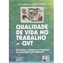 QUALIDADE DE VIDA NO TRABALHO - QVT: CONCEITOS E PRÁTICAS NAS EMPRESAS DA SOCIEDADE PÓS-INDUSTRIAL