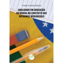 QUALIDADE EM EDUCAÇÃO NO BRASIL NO CONTEXTO DAS REFORMAS NEOLIBERAIS: QUALIDADE EM EDUCAÇÃO NO BRASIL NO CONTEXTO DAS REFORMAS NEOLIBERAIS