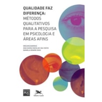 QUALIDADE FAZ DIFERENÇA - MÉTODOS QUALITATIVOS PARA A PESQUISA EM PSICOLOGIA E ÁREAS AFINS