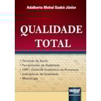 QUALIDADE TOTAL - TÉCNICAS DE APOIO - FERRAMENTAS DA QUALIDADE - CEP - CONTROLE ESTATÍSTICO DE PROCESSOS - INDICADORES DA QUALIDADE - METROLOGIA